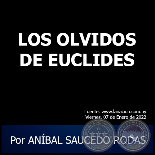 LOS OLVIDOS DE EUCLIDES - Por ANÍBAL SAUCEDO RODAS - Viernes, 07 de Enero de 2022